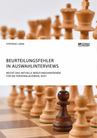 Beurteilungsfehler in Auswahlinterviews. Reicht das aktuelle Berufungsverfahren für die Personalauswahl aus? - Stefanie Linke - E-Book