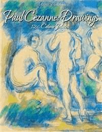 Paul Cezanne: Drawings 126 Colour Plates - Maria Peitcheva - E-Book