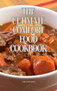 The Ultimate Comfort Food Cookbook - Jim Stephens - E-Book