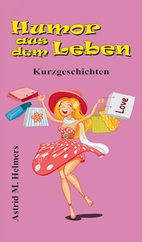Humor aus dem Leben - Astrid Helmers - E-Book