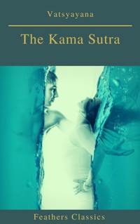 The Kama Sutra (annotated)(Best Navigation, Active TOC) (Feathers Classics) - Vatsyayana - E-Book