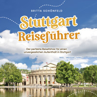 Stuttgart Reiseführer: Der perfekte Reiseführer für einen unvergesslichen Aufenthalt in Stuttgart - inkl. Insider-Tipps - Britta Schönfeld - Hörbuch