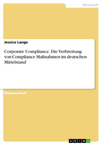 Corporate Compliance. Die Verbreitung von Compliance Maßnahmen im deutschen Mittelstand - Jessica Lange - E-Book