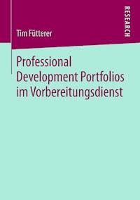 Professional Development Portfolios im Vorbereitungsdienst - Tim Fütterer - E-Book