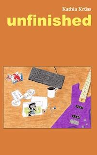 unfinished - Kathia Krüss - E-Book