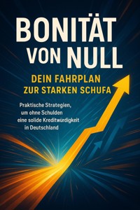 Bonität von Null: Dein Fahrplan zur starken Schufa - Jana Werner - E-Book