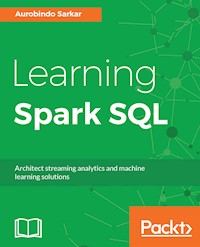 Learning Spark SQL - Aurobindo Sarkar - E-Book