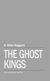 The Ghost Kings - H Rider Haggard - E-Book