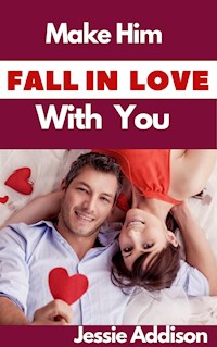 Make Him Fall in Love With You - Addison Jessie - E-Book