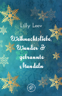 Weihnachtsliebe, Wunder & gebrannte Mandeln - Lilly Leev - E-Book