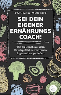 Sei dein eigener Ernährungscoach! - Tatiana Mouret - E-Book