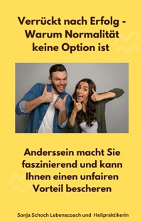 Verrückt nach Erfolg - Warum Normalität keine Option ist - Sonja Schoch - E-Book