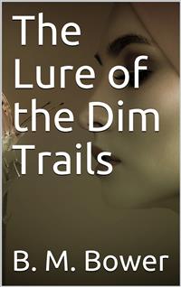 The Lure of the Dim Trails - B.m. Bower - E-Book