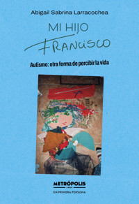 Mi hijo Francisco - Abigail Sabrina Larracochea - E-Book