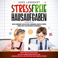 Stressfreie Hausaufgaben Wie Kinder leichter Lernen und Eltern endlich aufatmen können - Jens Lammert - Hörbuch
