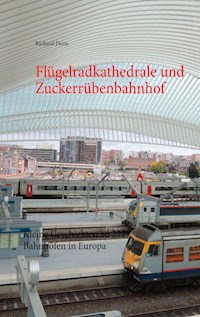 Flügelradkathedrale und Zuckerrübenbahnhof - Richard Deiss - E-Book