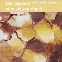 Die Legende vom stolzen Aggej - Wsjewolod  Garschin - Hörbuch