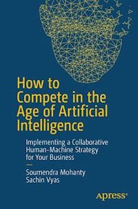 How to Compete in the Age of Artificial Intelligence - Soumendra Mohanty - E-Book