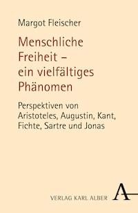 Menschliche Freiheit - ein vielfältiges Phänomen - Margot Fleischer - E-Book