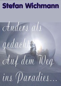 Anders als gedacht: Auf dem Weg ins Paradies ... - Stefan Wichmann - E-Book