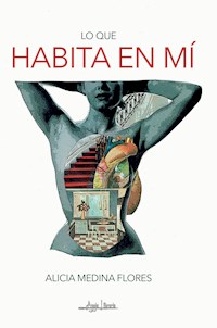 Lo que habita en mí - Alicia Medina Flores - E-Book