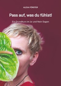 Pass auf, was du fühlst! - Alexa Förster - E-Book