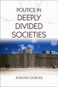 Politics in Deeply Divided Societies - Adrian Guelke - E-Book