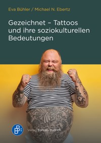Gezeichnet – Tattoos und ihre soziokulturellen Bedeutungen - Eva Bühler - E-Book