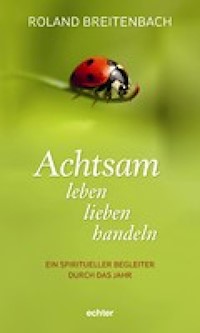 Achtsam leben, lieben, handeln - Roland Breitenbach - E-Book