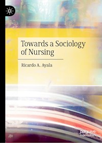 Towards a Sociology of Nursing - Ricardo A. Ayala - E-Book