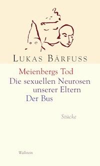 Meienbergs Tod / Die sexuellen Neurosen unserer Eltern / Der Bus - Lukas Bärfuss - E-Book