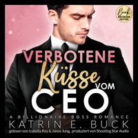 Verbotene Küsse vom CEO: A Billionaire Boss Romance - San Antonio Billionaires, Band 6 (ungekürzt) - Katrin Emilia Buck - Hörbuch