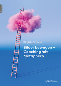 Bilder bewegen - Coaching mit Metaphern - Birgitta Schuler - E-Book