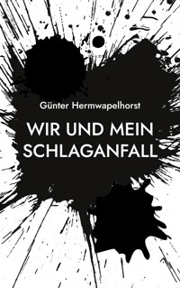 Wir und mein Schlaganfall - Günter Hermwapelhorst - E-Book
