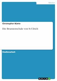 Die Brunnenschale von St.Ulrich - Christopher Bünte - kostenlos E-Book