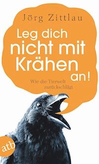 Leg dich nicht mit Krähen an! - Jörg Zittlau - E-Book