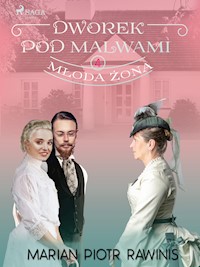 Dworek pod Malwami 4 - Młoda żona - Marian Piotr Rawinis - E-Book