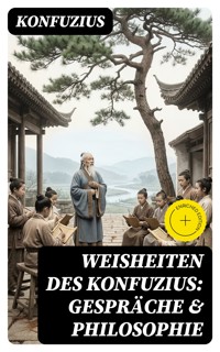 Weisheiten des Konfuzius: Gespräche & Philosophie - Konfuzius - E-Book