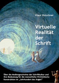 Virtuelle Realität der Schrift - Klaus Wolschner - E-Book