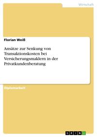 Ansätze zur Senkung von Transaktionskosten bei Versicherungsmaklern in der Privatkundenberatung - Florian Weiß - E-Book