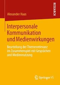 Interpersonale Kommunikation und Medienwirkungen - Alexander Haas - E-Book
