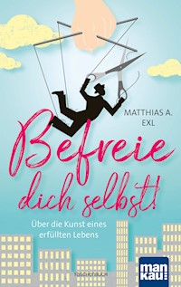 Befreie dich selbst! - Matthias A Exl - E-Book