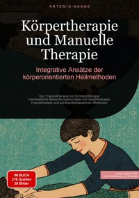Körpertherapie und Manuelle Therapie: Integrative Ansätze der körperorientierten Heilmethoden - Artemis Saage - Deutschland - E-Book