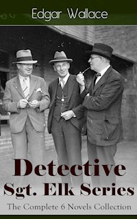 Detective Sgt. Elk Series: The Complete 6 Novels Collection - Edgar Wallace - E-Book