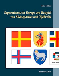 Separatismus in Europa am Beispiel von Skånepartiet und Tjóðveldi - Elias Häfele - E-Book