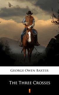 The Three Crosses - George Owen Baxter - E-Book