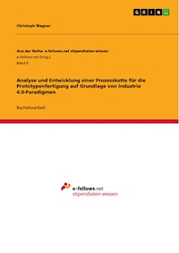 Analyse und Entwicklung einer Prozesskette für die Prototypenfertigung auf Grundlage von Industrie 4.0-Paradigmen - Christoph Wagner - E-Book
