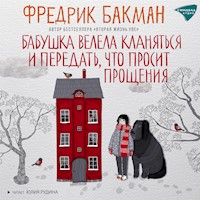 Бабушка велела кланяться и передать, что просит прощения  - Фредрик Бакман - Hörbuch