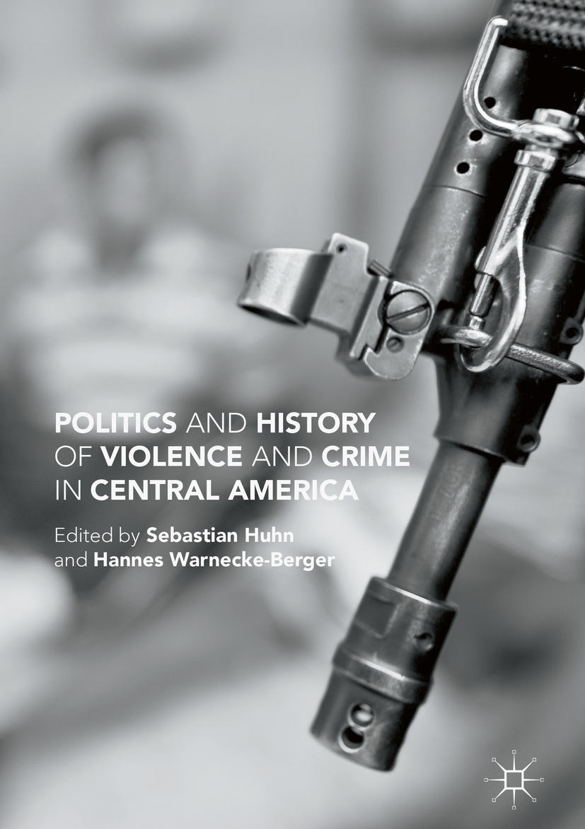 Politics and History of Violence and Crime in Central America - Sebastian Huhn - E-Book