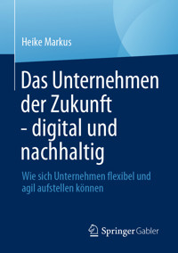 Das Unternehmen der Zukunft - digital und nachhaltig - Heike Markus - E-Book